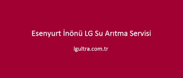 Esenyurt İnönü LG Su Arıtma Servisi Esenyurt İnönü LG Su Arıtma Servisi
